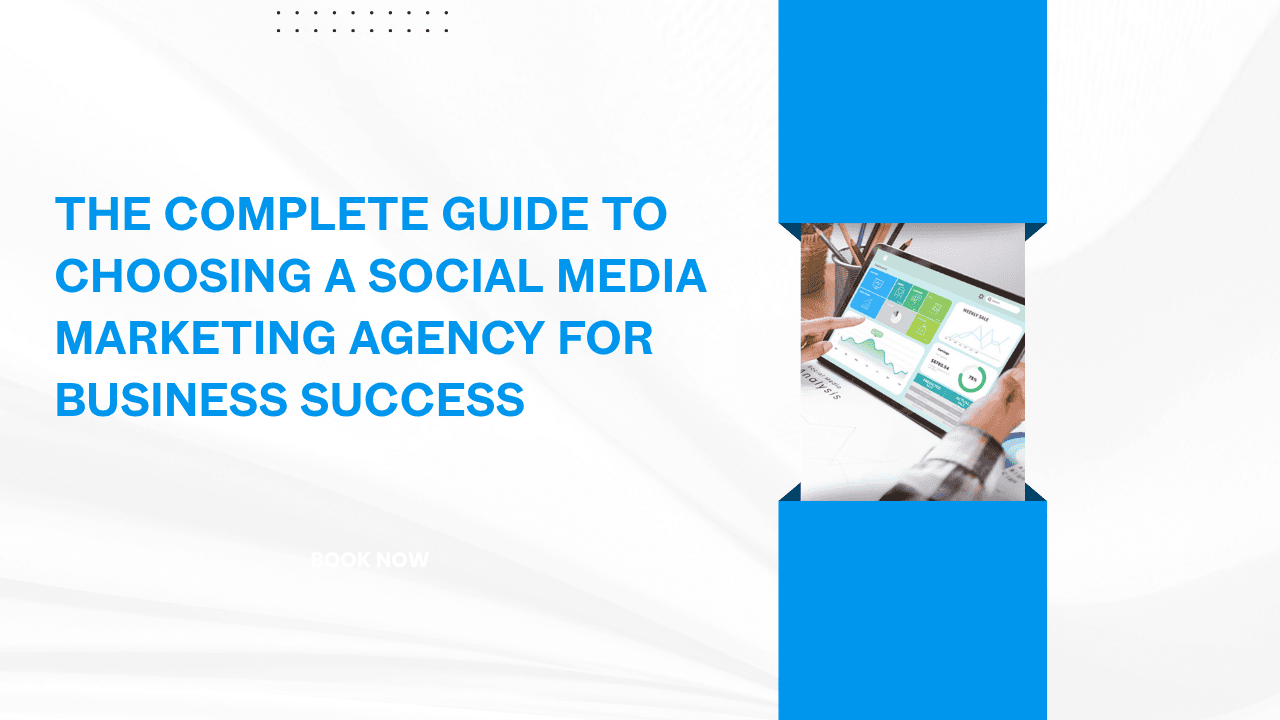 Guide to Choosing a Social Media Marketing Agency for Business Success